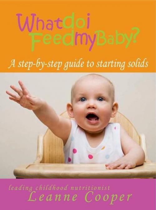 Cover of the book What Do I Feed My Baby? A step-by-step guide to starting solids by Leanne Cooper, Exisle Publishing