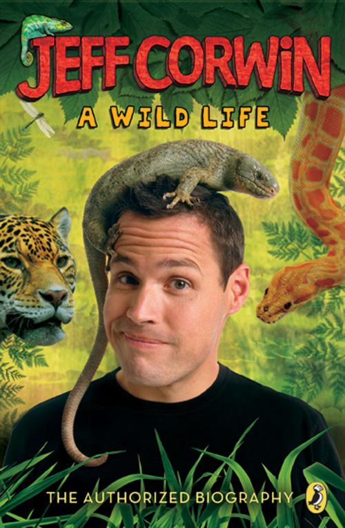 Cover of the book Jeff Corwin: A Wild Life by Jeff Corwin, Penguin Young Readers Group