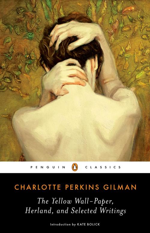 Cover of the book The Yellow Wall-Paper, Herland, and Selected Writings by Charlotte Perkins Gilman, Penguin Publishing Group
