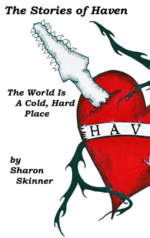 Cover of the book The Stories of Haven: The World is a Cold, Hard Place by Sharon Skinner, Brick Cave Media