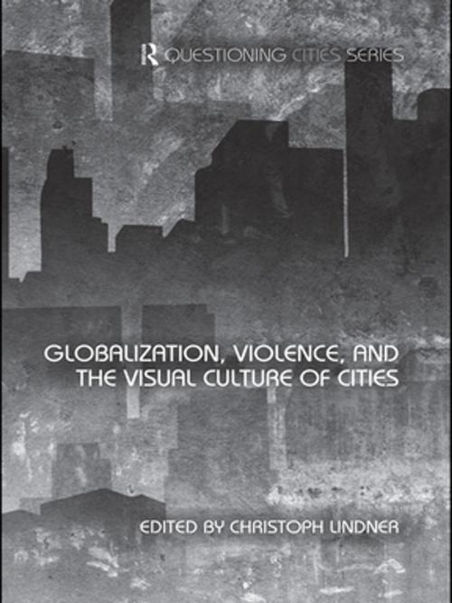 Cover of the book Globalization, Violence and the Visual Culture of Cities by , Taylor and Francis