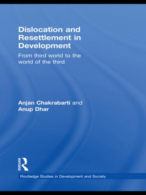 Cover of the book Dislocation and Resettlement in Development by Anjan Chakrabarti, Anup Kumar Dhar, Taylor and Francis