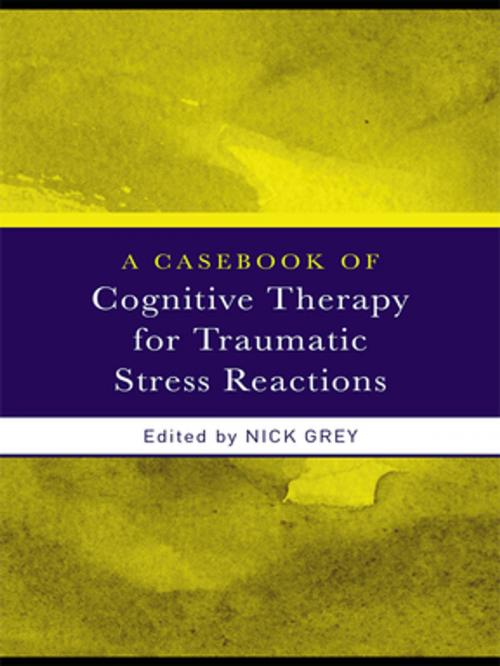 Cover of the book A Casebook of Cognitive Therapy for Traumatic Stress Reactions by , Taylor and Francis