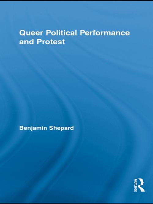 Cover of the book Queer Political Performance and Protest by Benjamin Shepard, Taylor and Francis