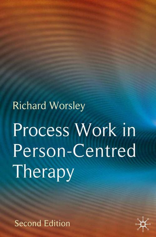 Cover of the book Process Work in Person-Centred Therapy by Richard Worsley, Macmillan Education UK