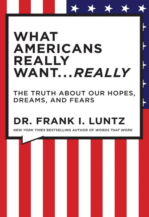Cover of the book What Americans Really Want...Really by Frank I. Luntz, Hachette Books