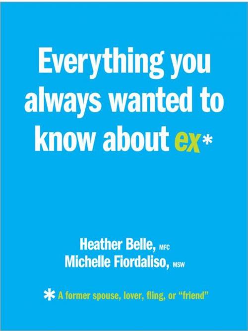 Cover of the book Everything You Always Wanted to Know About Ex* by Michelle Fiordaliso, Heather Belle, Sourcebooks