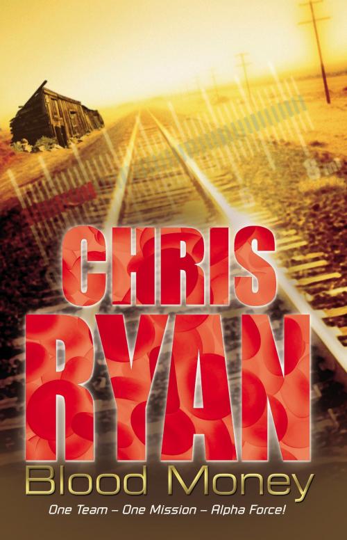 Cover of the book Alpha Force: Blood Money by Chris Ryan, RHCP