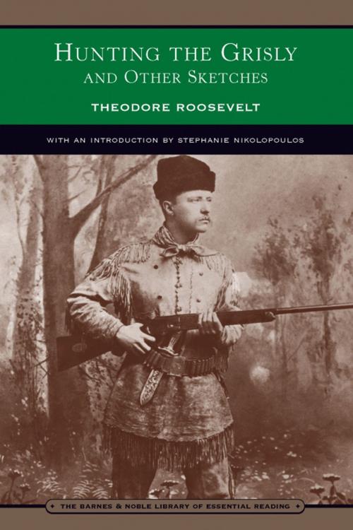 Cover of the book Hunting the Grisly and Other Sketches (Barnes & Noble Library of Essential Reading) by Theodore Roosevelt, Barnes & Noble