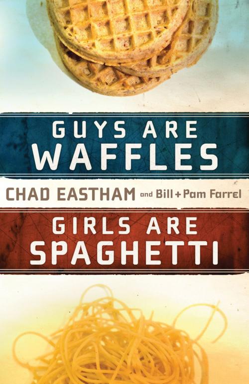 Cover of the book Guys Are Waffles, Girls Are Spaghetti by Chad Eastham, Bill Farrel, Pam Farrel, Thomas Nelson