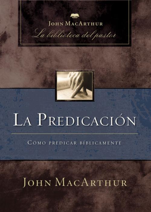 Cover of the book La predicación by John F. MacArthur, Grupo Nelson