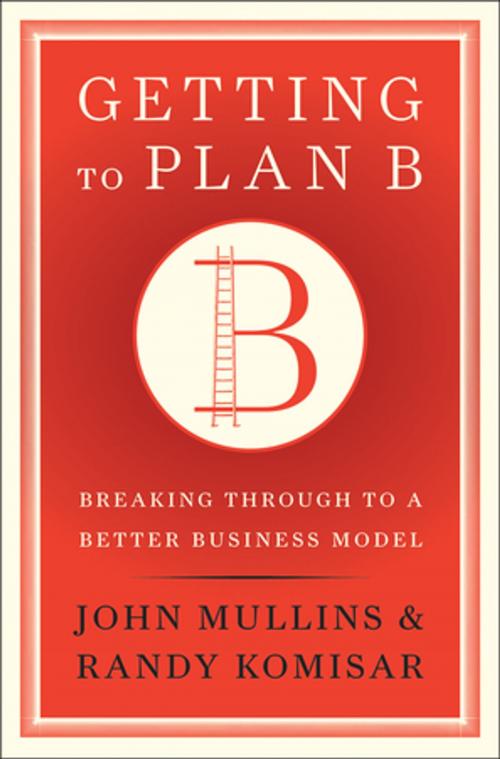 Cover of the book Getting to Plan B by John Mullins, Randy Komisar, Harvard Business Review Press