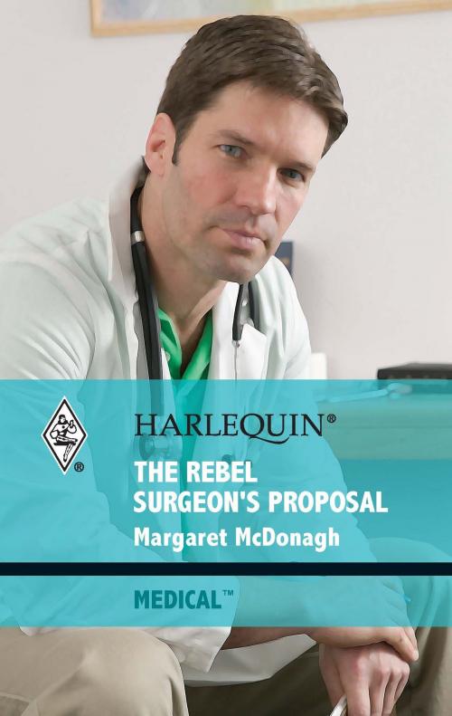 Cover of the book The Rebel Surgeon's Proposal by Margaret McDonagh, Harlequin
