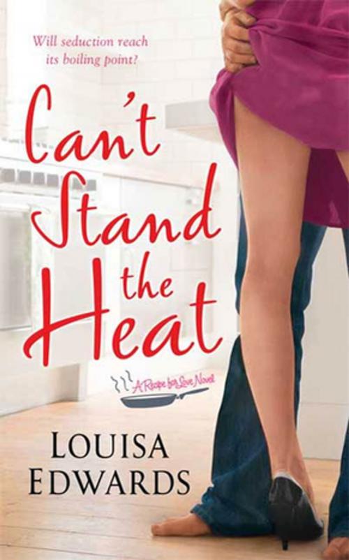Cover of the book Can't Stand The Heat by Louisa Edwards, St. Martin's Press