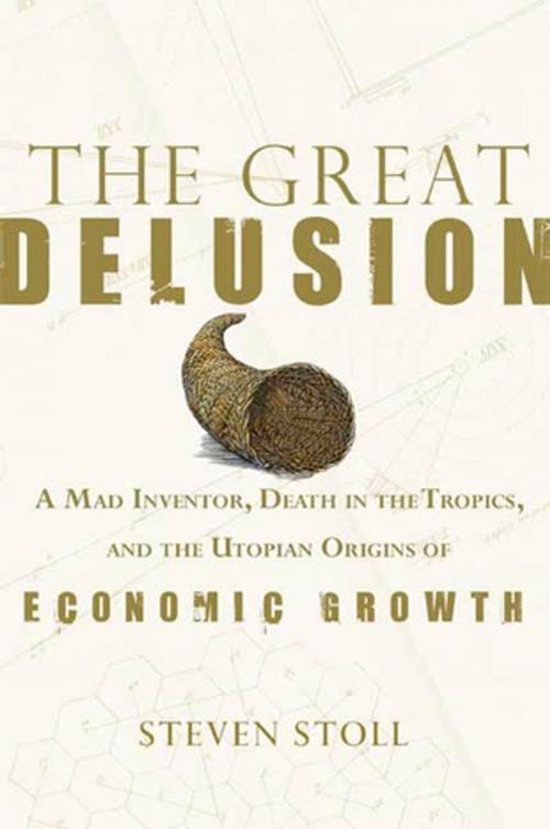 Cover of the book The Great Delusion by Steven Stoll, Farrar, Straus and Giroux
