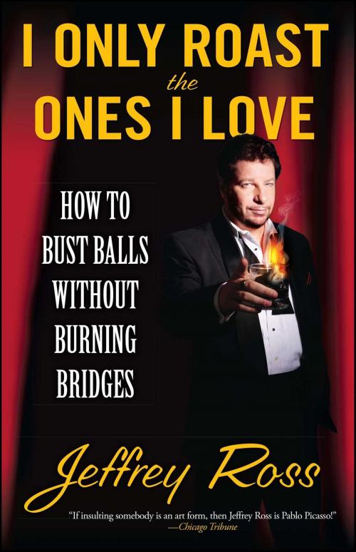 Cover of the book I Only Roast the Ones I Love by Jeffrey Ross, Gallery Books