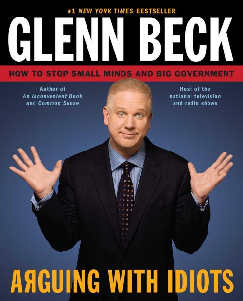 Cover of the book Arguing with Idiots by Glenn Beck, Kevin Balfe, Threshold Editions