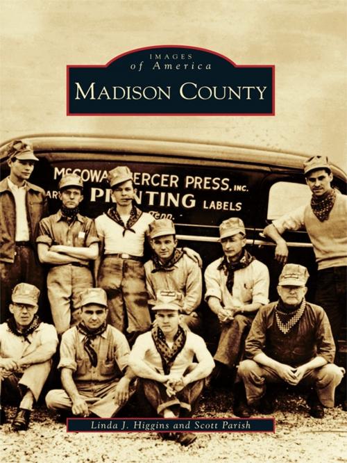 Cover of the book Madison County by Linda J. Higgins, Scott Parish, Arcadia Publishing Inc.