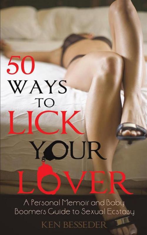 Cover of the book 50 Ways to Lick Your Lover by Ken Besseder, iUniverse