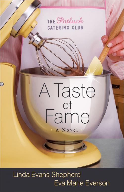 Cover of the book Taste of Fame, A (The Potluck Catering Club Book #2) by Linda Evans Shepherd, Eva Marie Everson, Baker Publishing Group
