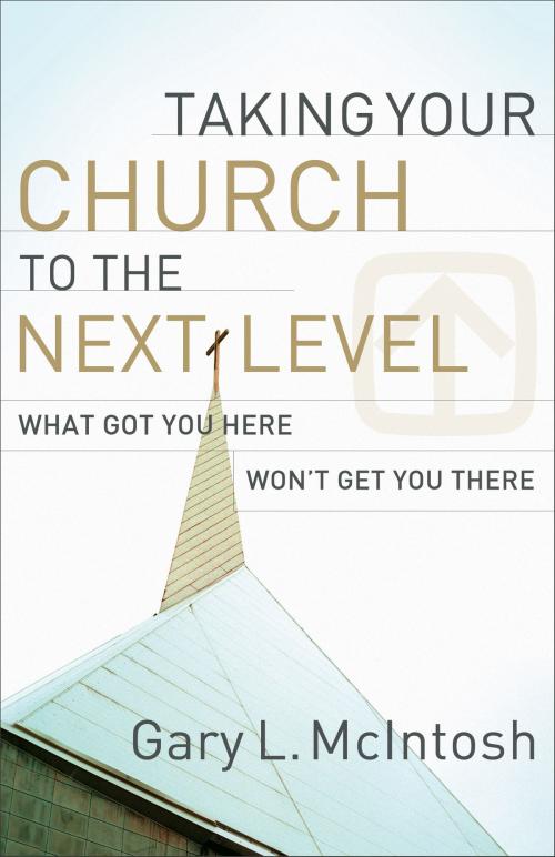 Cover of the book Taking Your Church to the Next Level by Gary L. McIntosh, Baker Publishing Group