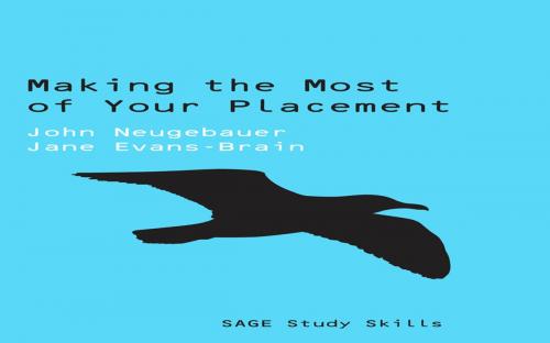 Cover of the book Making the Most of Your Placement by John Neugebauer, Jane Evans-Brain, SAGE Publications