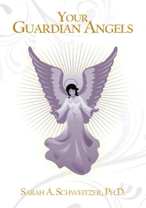 Cover of the book Your Guardian Angels by Sarah A. Schweitzer Ph.D., AuthorHouse