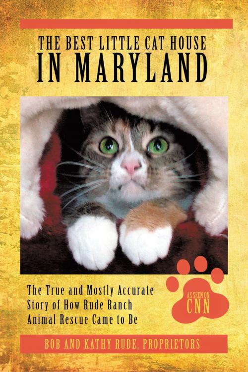 Cover of the book The Best Little Cat House in Maryland by Kathy Rude, Bob Rude, AuthorHouse