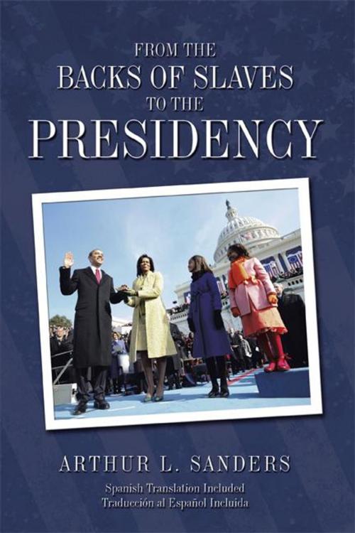 Cover of the book From the Backs of Slaves to the Presidency by Arthur L. Sanders, AuthorHouse