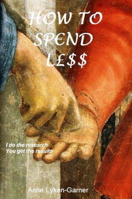 Cover of the book How To Sp€nd L£ss by Anne Lyken-Garner, Anne Lyken-Garner