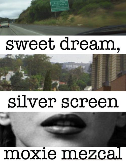 Cover of the book Sweet Dream, Silver Screen by Moxie Mezcal, Moxie Mezcal