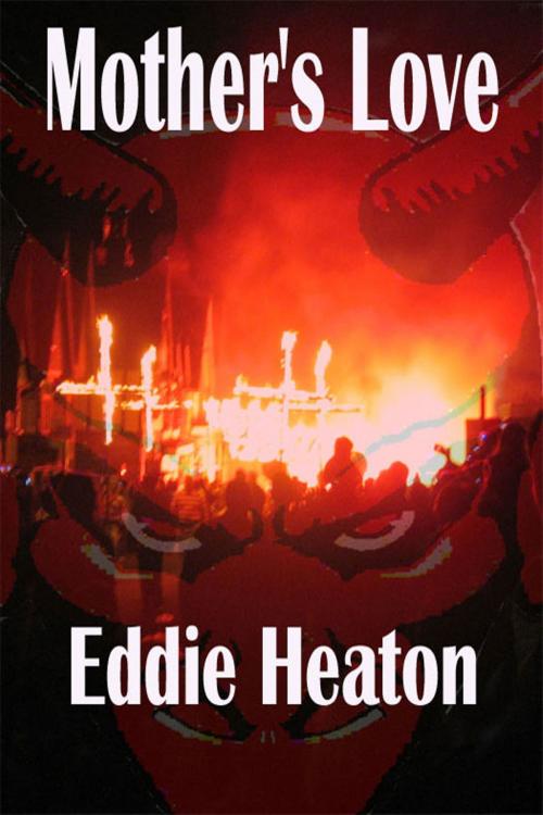 Cover of the book Mother's Love by Eddie Heaton, Strict Publishing International