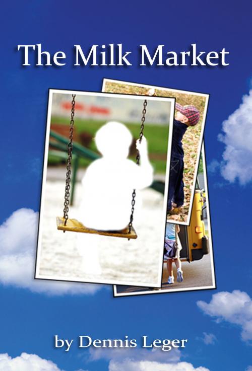 Cover of the book The Milk Market by Dennis Leger, Dennis Leger