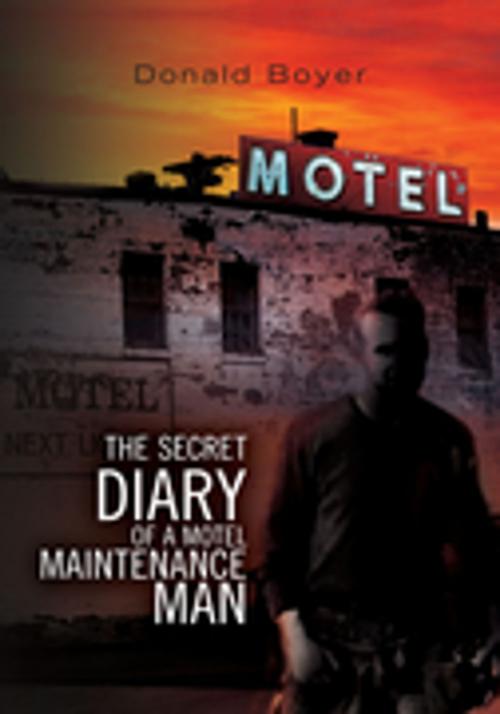 Cover of the book The Secret Diary of a Motel Maintenance Man by Donald Boyer, Xlibris US