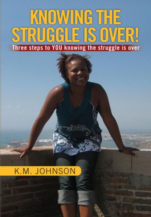 Cover of the book Knowing the Struggle Is Over! by K.M. Johnson., Xlibris US