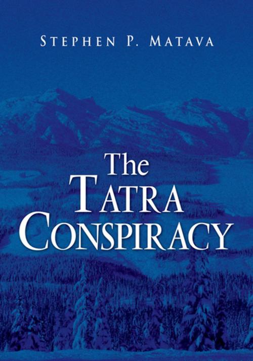 Cover of the book The Tatra Conspiracy by Stephen P. Matava, Xlibris US