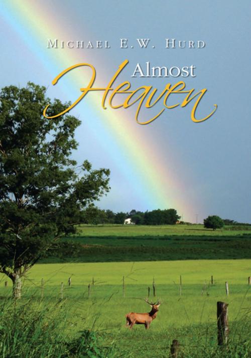 Cover of the book Almost Heaven by Michael E. W. Hurd, Xlibris US