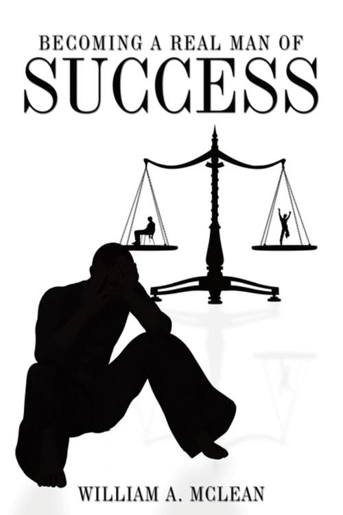 Cover of the book Becoming a Real Man of Success by William A. McLean, AuthorHouse