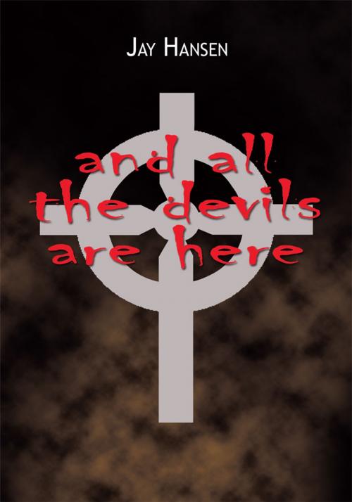Cover of the book And All the Devils Are Here by Jay Hansen, AuthorHouse