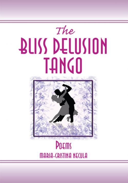 Cover of the book The Bliss Delusion Tango by Maria-Cristina Necula, Xlibris US