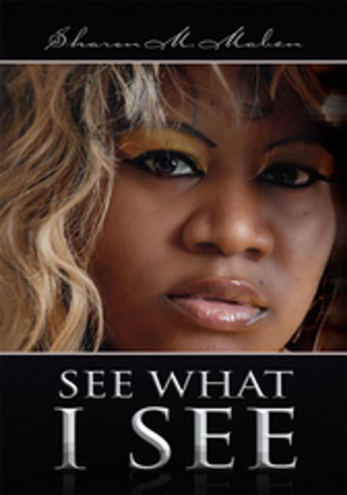 Cover of the book See What I See by Sharon M. Maben, Xlibris US