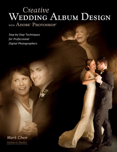 Cover of the book Creative Wedding Album Design with Adobe Photoshop by Mark Chen, Amherst Media