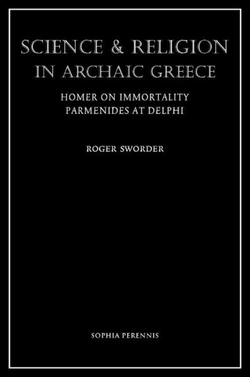 Cover of the book Science And Religion In Archaic Greece by Roger Sworder, Sophia Perennis
