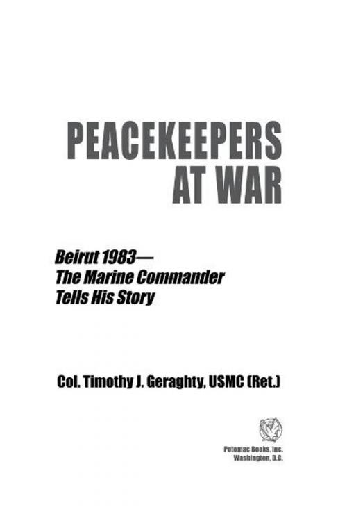Cover of the book Peacekeepers at War: Beirut 1983—The Marine Commander Tells His Story by Col. Timothy J. Geraghty, USMC (Ret.), Potomac Books Inc.