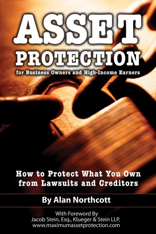 Cover of the book Asset Protection for Business Owners and High-Income Earners: How to Protect What You Own from Lawsuits and Creditors by Alan Northcott, Atlantic Publishing Group