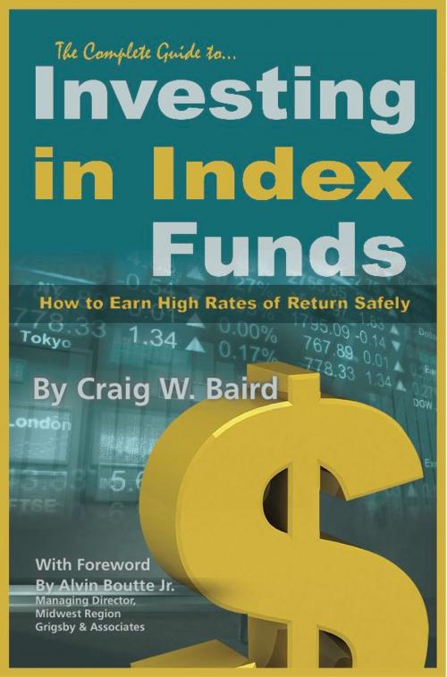 Cover of the book The Complete Guide to Investing in Index Funds How to Earn High Rates of Return Safely by Craig Baird, Atlantic Publishing Group