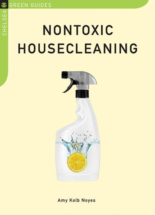 Cover of the book Nontoxic Housecleaning by Amy Kolb Noyes, Chelsea Green Publishing