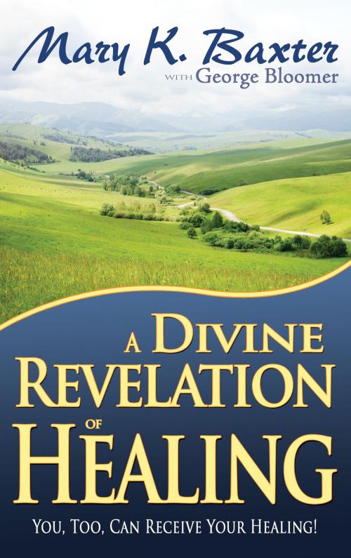 Cover of the book A Divine Revelation of Healing by Mary K. Baxter, George Bloomer, Whitaker House