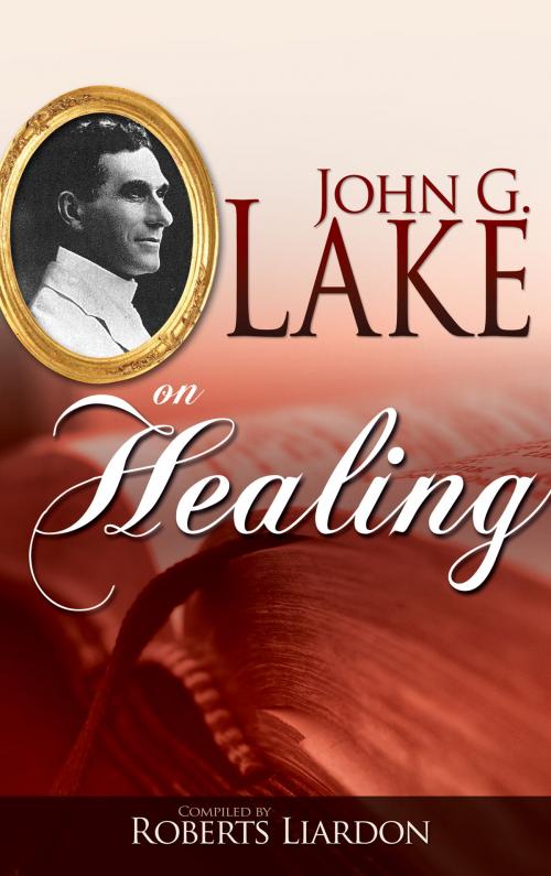 Cover of the book John G. Lake On Healing by John G. Lake, Whitaker House