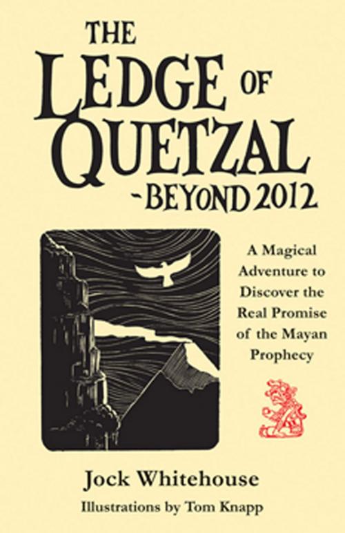 Cover of the book The Ledge of Quetzal, Beyond 2012 by Jock Whitehouse, Red Wheel Weiser